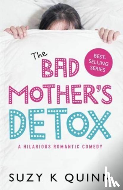 Quinn, Suzy K - The Bad Mother's Detox