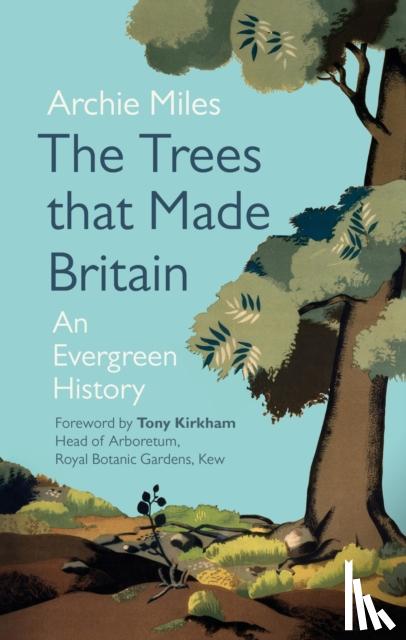 Miles, Archie - The Trees that Made Britain
