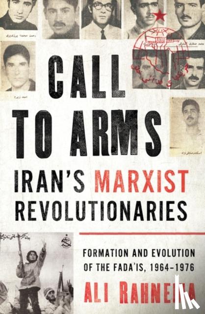 Rahnema, Ali - Call to Arms: Iran’s Marxist Revolutionaries