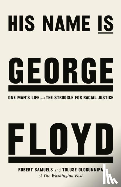 Samuels, Robert, Olorunnipa, Toluse - His Name Is George Floyd