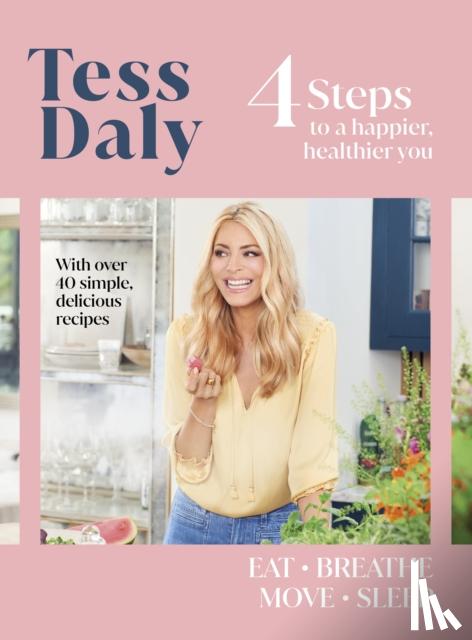 Daly, Tess - 4 Steps - To a Happier, Healthier You. The inspirational food and fitness guide from Strictly Come Dancing’s Tess Daly
