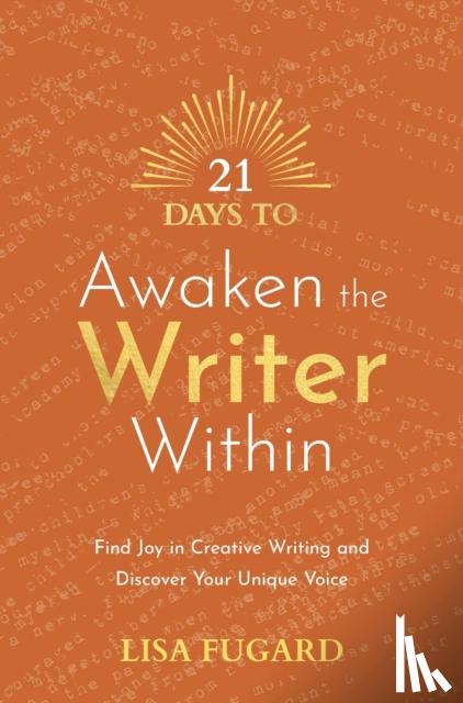 Fugard, Lisa - 21 Days to Awaken the Writer Within - Find Joy in Creative Writing and Discover Your Unique Voice