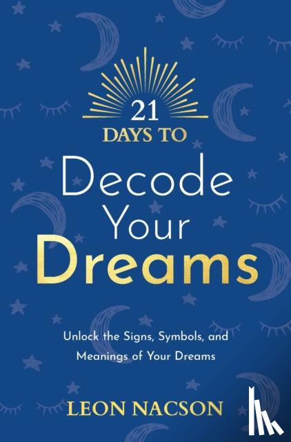 Nacson, Leon - 21 Days to Decode Your Dreams - Unlock the Signs, Symbols, and Meanings of Your Dreams