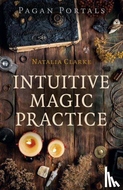 Clarke, Natalia - Pagan Portals - Intuitive Magic Practice