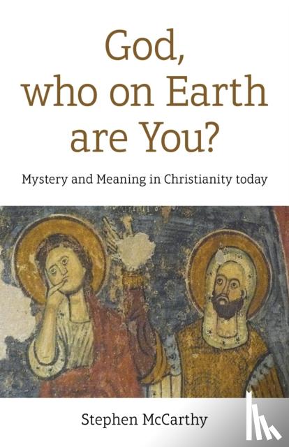 McCarthy, Stephen - God, who on Earth are You?