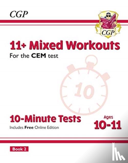 CGP Books - 11+ CEM 10-Minute Tests: Mixed Workouts - Ages 10-11 Book 2 (with Online Edition): for the 2025 exams