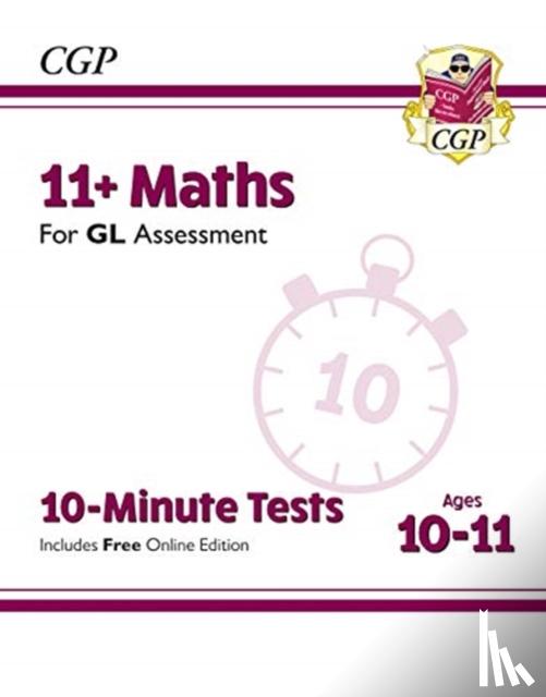 CGP Books - 11+ GL 10-Minute Tests: Maths - Ages 10-11 Book 1 (with Online Edition): for the 2025 exams