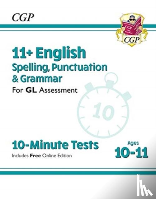 CGP Books - 11+ GL 10-Minute Tests: English Spelling, Punctuation & Grammar - Ages 10-11 Book 1 (with Online Ed): for the 2025 exams