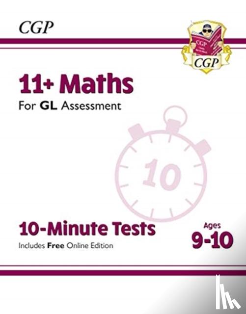 CGP Books - 11+ GL 10-Minute Tests: Maths - Ages 9-10 (with Online Edition)