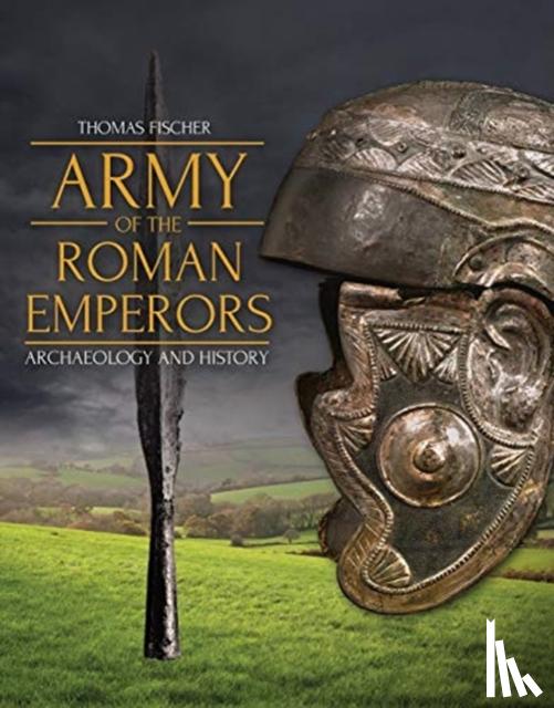 Fischer, Thomas, Bishop, M. C. - Army of the Roman Emperors