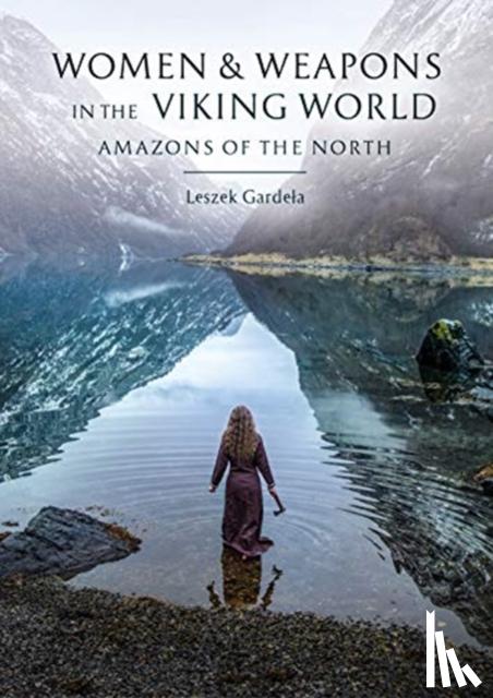 Gardela, Leszek - Women and Weapons in the Viking World