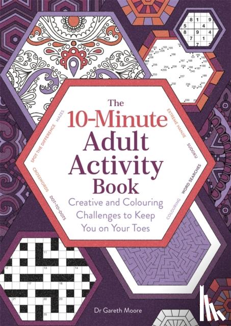 Moore, Gareth - 10-Minute Adult Activity Book - Creative and Colouring Challenges to Keep You on Your Toes