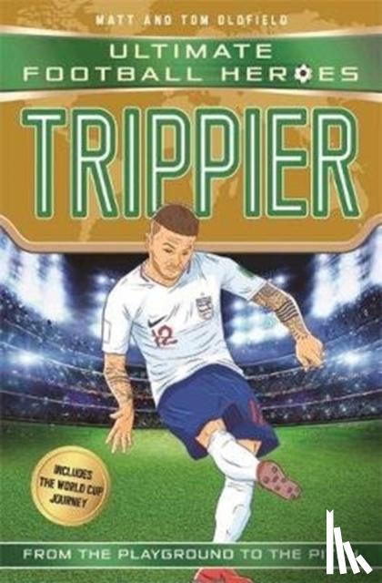 Oldfield, Matt & Tom, Heroes, Ultimate Football - Trippier (Ultimate Football Heroes - International Edition) - includes the World Cup Journey!