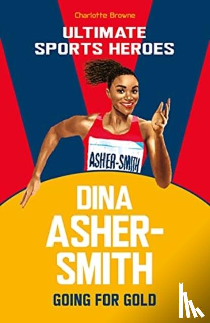 Browne, Charlotte - Dina Asher-Smith (Ultimate Sports Heroes)