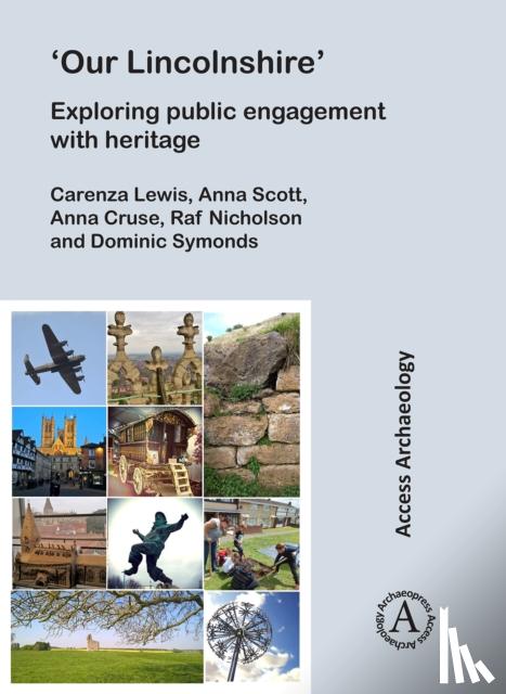 Lewis, Carenza (Professor for the Public Understanding of Research, Scott, Anna, Cruse, Anna, Nicholson, Raf - ‘Our Lincolnshire’: Exploring public engagement with heritage