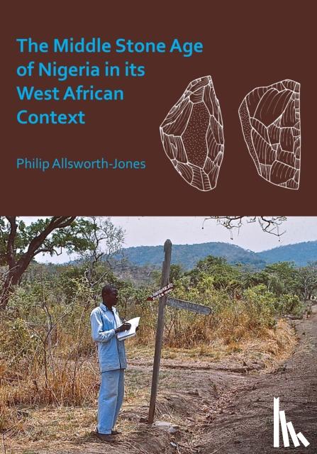 Allsworth-Jones, Philip - The Middle Stone Age of Nigeria in its West African Context
