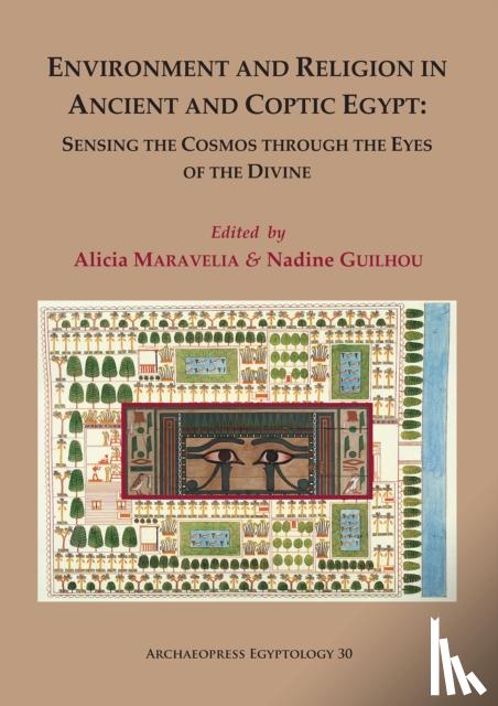  - Environment and Religion in Ancient and Coptic Egypt: Sensing the Cosmos through the Eyes of the Divine