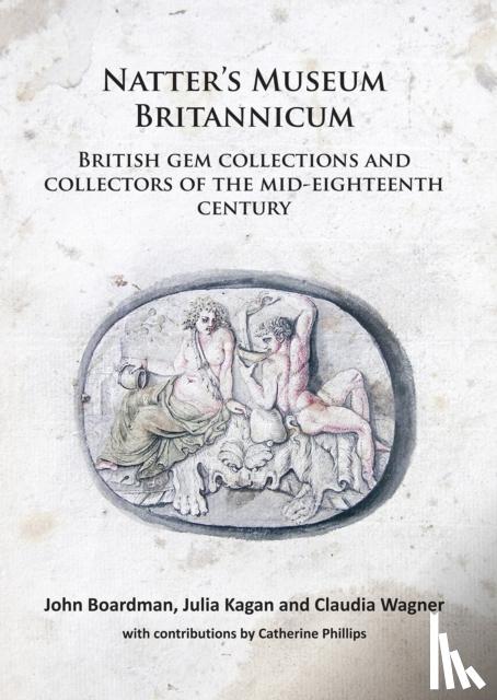Boardman, John, Kagan, Julia, Wagner, Claudia - Natter’s Museum Britannicum: British gem collections and collectors of the mid-eighteenth century