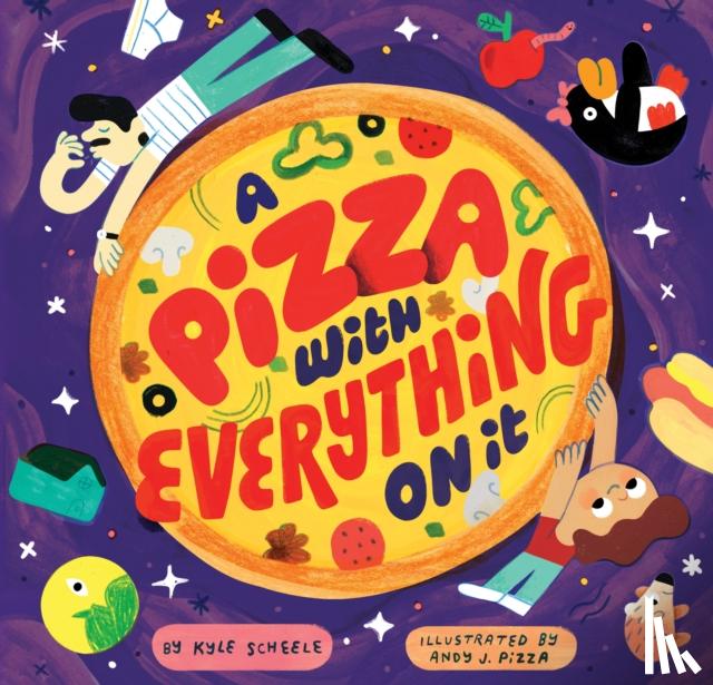 Scheele, Kyle - A Pizza with Everything on It
