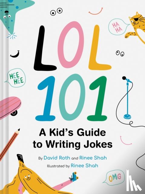 Roth, David, Shah, Rinee - LOL 101: A Kid's Guide to Writing Jokes