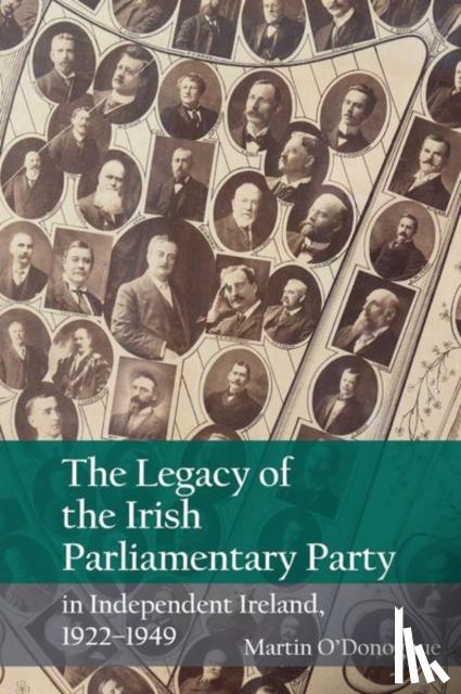 O'Donoghue, Martin - The Legacy of the Irish Parliamentary Party in Independent Ireland, 1922-1949