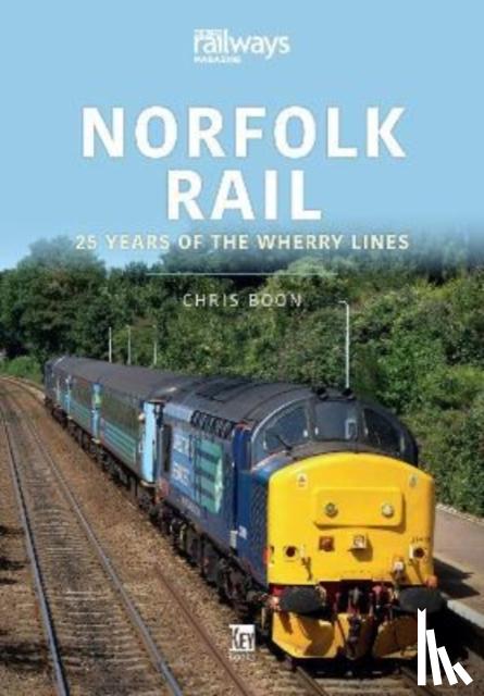 Boon, Chris - Norfolk Rail: 25 Years of the Wherry Lines