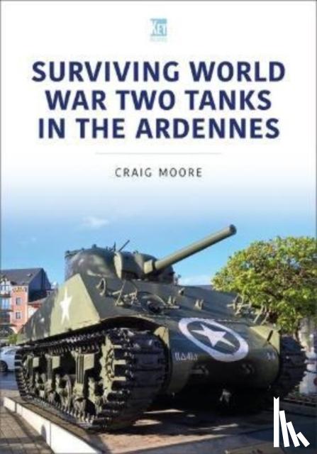 Moore, Craig - Surviving World War Two Tanks in the Ardennes