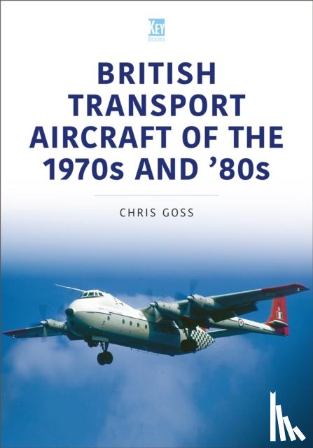 Goss, Chris - British Transport Aircraft of the 1970s and '80s