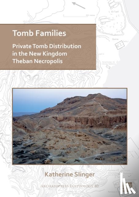 Slinger, Katherine (University of Liverpool) - Tomb Families: Private Tomb Distribution in the New Kingdom Theban Necropolis