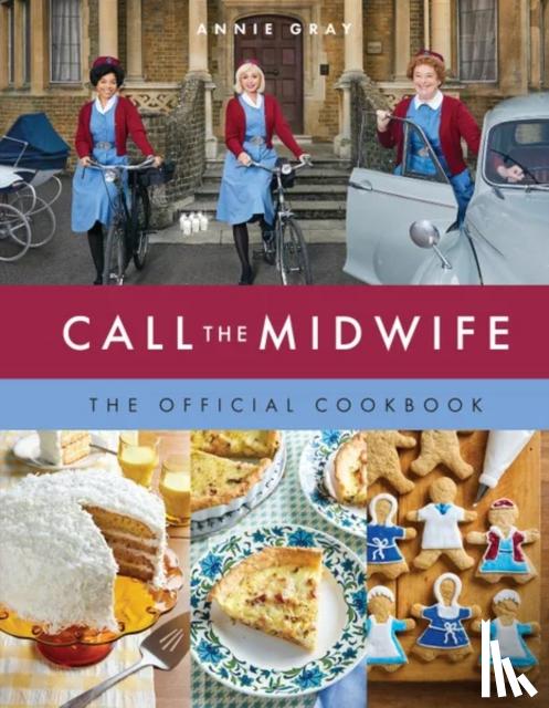 Gray, Annie - Call the Midwife: The Official Cookbook