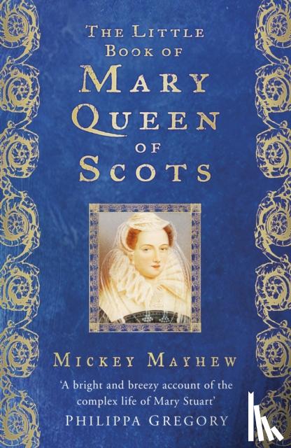Mayhew, Mickey - The Little Book of Mary Queen of Scots