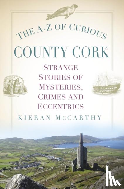 McCarthy, Kieran - The A-Z of Curious County Cork