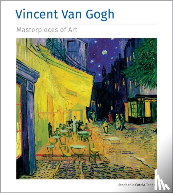 Cotela Tanner, Stephanie - Vincent Van Gogh Masterpieces of Art