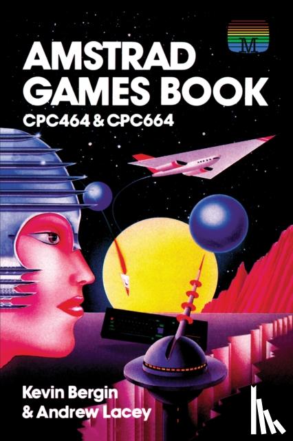 Bergin, Kevin, Lacey, Andrew - Amstrad Games Book