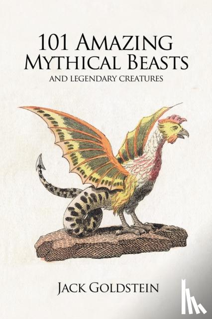 Goldstein, Jack - 101 Amazing Mythical Beasts - and Legendary Creatures