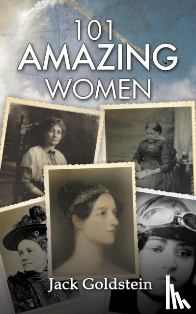 Goldstein, Jack - 101 Amazing Women - Extraordinary Heroines Throughout History