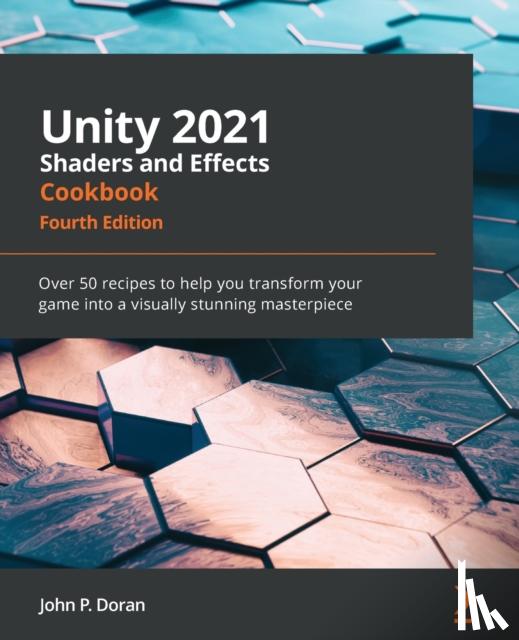 P. Doran, John - Unity 2021 Shaders and Effects Cookbook