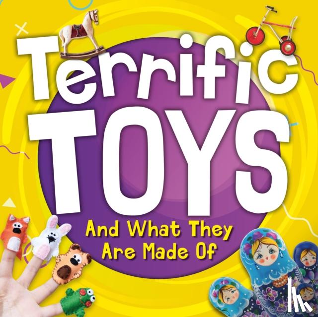 Anthony, William - Terrific Toys and What They Are Made Of