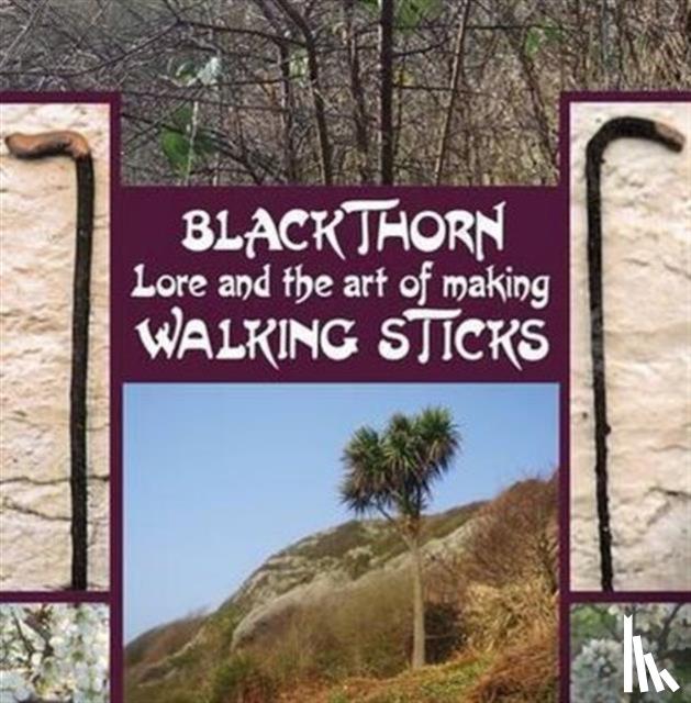 Douglas, John Murchie - Blackthorn Lore and the Art of Making Walking Sticks