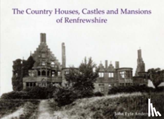 Anderson, John Fyfe - The Country Houses, Castles and Mansions of Renfrewshire