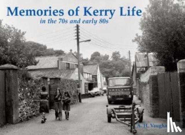 Vaughan, A. H. - Memories of Kerry Life in the 70s and early 80s