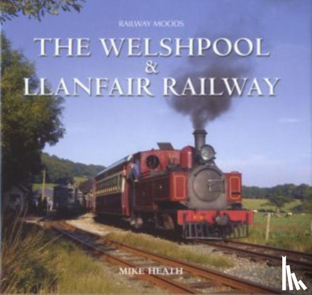 Heath, Mike - Moods of the Welshpool and Llanfair Railway