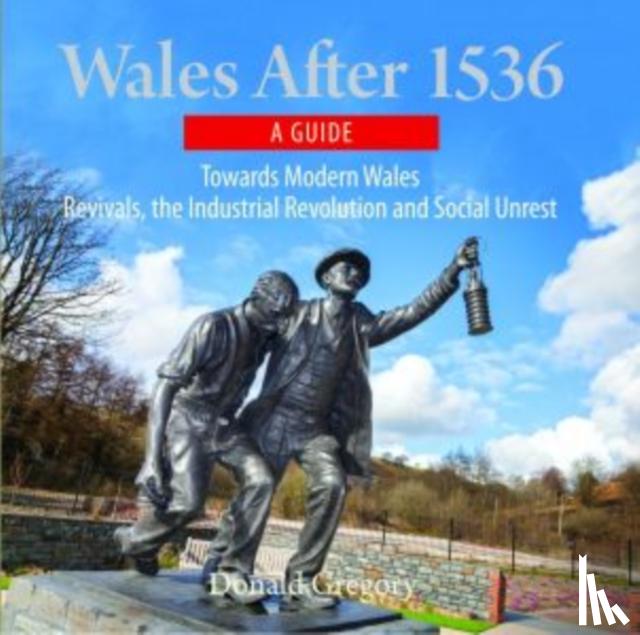 Gregory, Donald - Compact Wales: Wales After 1536 - Towards Modern Wales, Revivals, The Industrial Revolution and Social Unrest