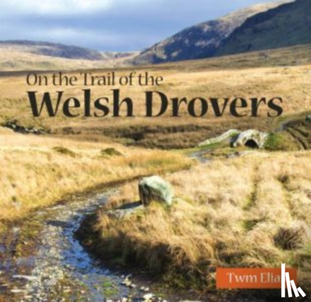 Elias, Twm - Compact Wales: On the Trail of the Welsh Drovers