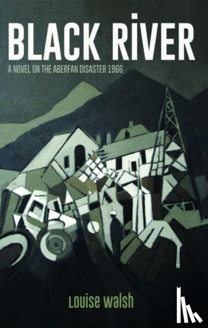 Walsh, Louise - Black River - A Novel on the Aberfan Disaster 1966