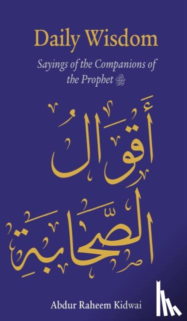 Kidwai, Abdur Raheem - Daily Wisdom: Sayings of the Companions of the Prophet