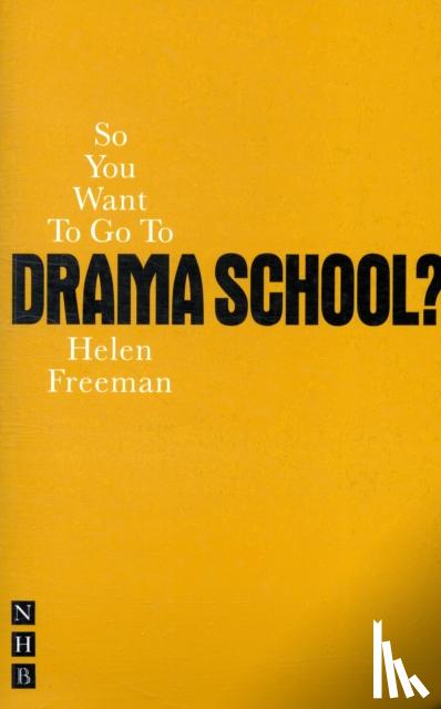 Freeman, Helen - So You Want To Go To Drama School?