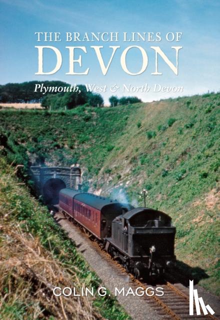 Maggs, Colin - The Branch Lines of Devon Plymouth, West & North Devon