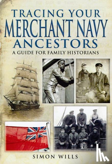 Wills, Simon - Tracing Your Merchant Navy Ancestors: A Guide for Family Historians