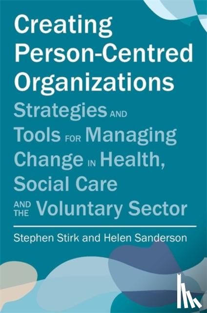 Stirk, Stephen, Sanderson, Helen - Creating Person-Centred Organisations